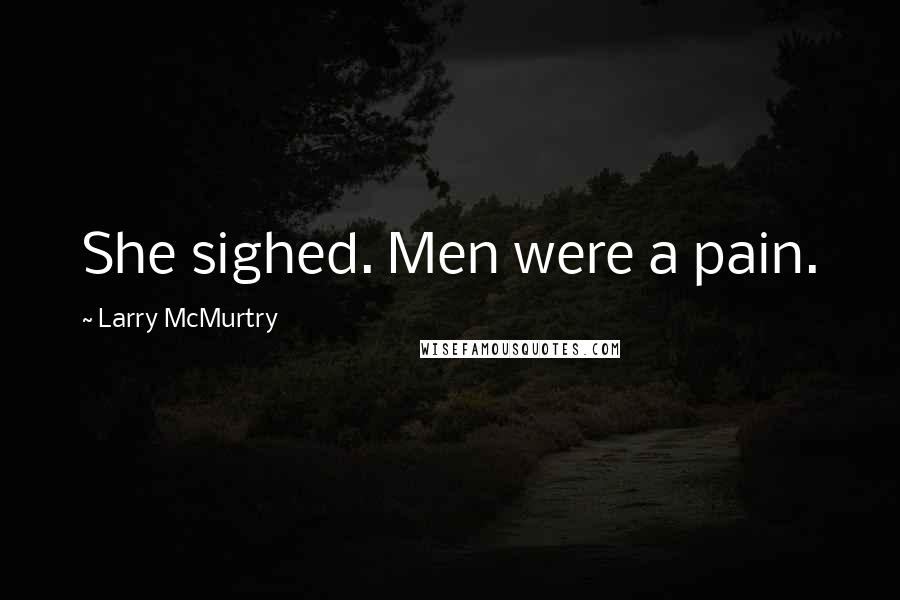 Larry McMurtry Quotes: She sighed. Men were a pain.