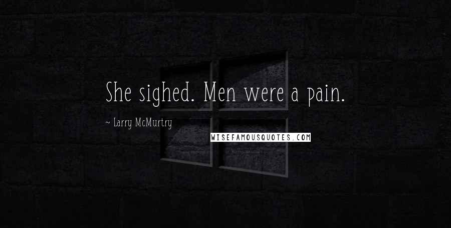 Larry McMurtry Quotes: She sighed. Men were a pain.