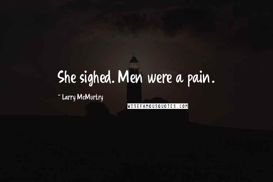 Larry McMurtry Quotes: She sighed. Men were a pain.