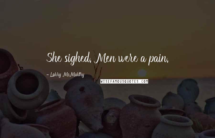 Larry McMurtry Quotes: She sighed. Men were a pain.