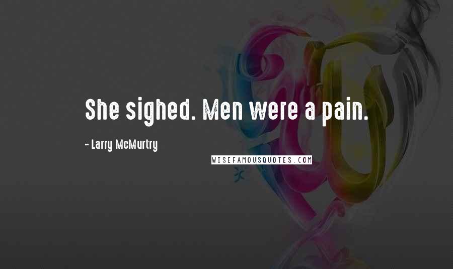 Larry McMurtry Quotes: She sighed. Men were a pain.