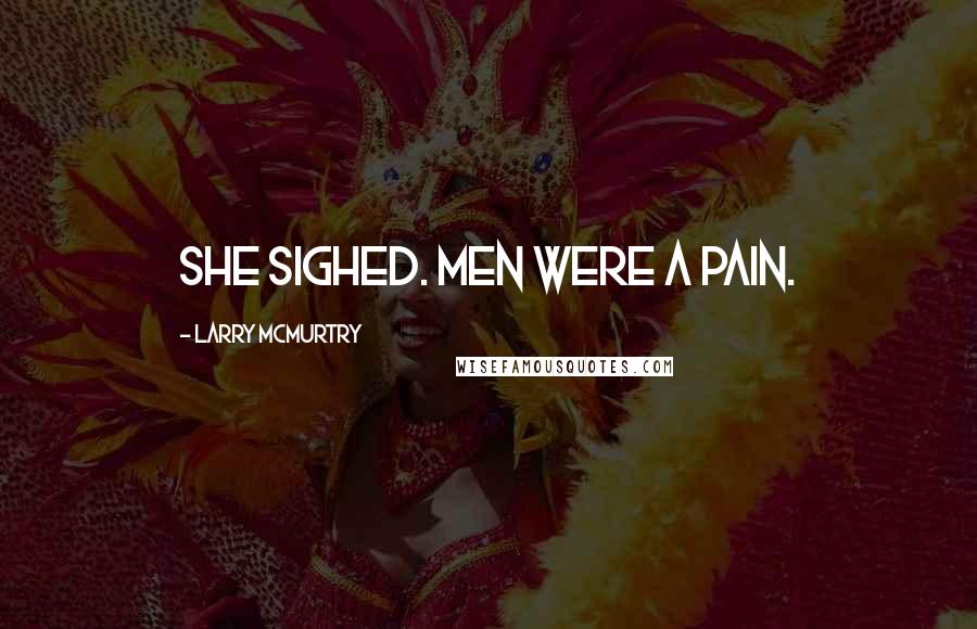 Larry McMurtry Quotes: She sighed. Men were a pain.