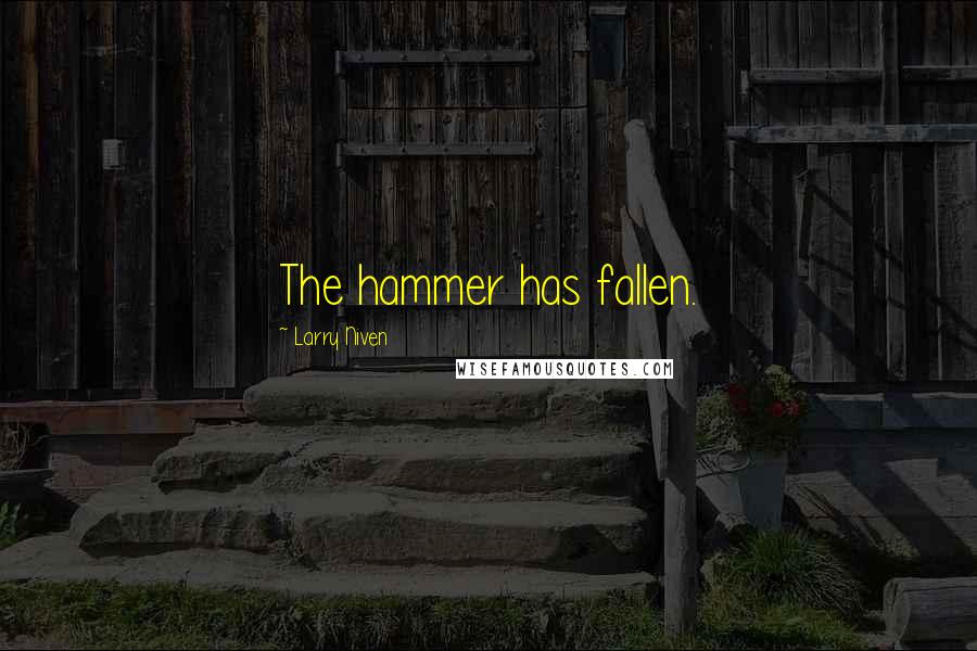 Larry Niven Quotes: The hammer has fallen.