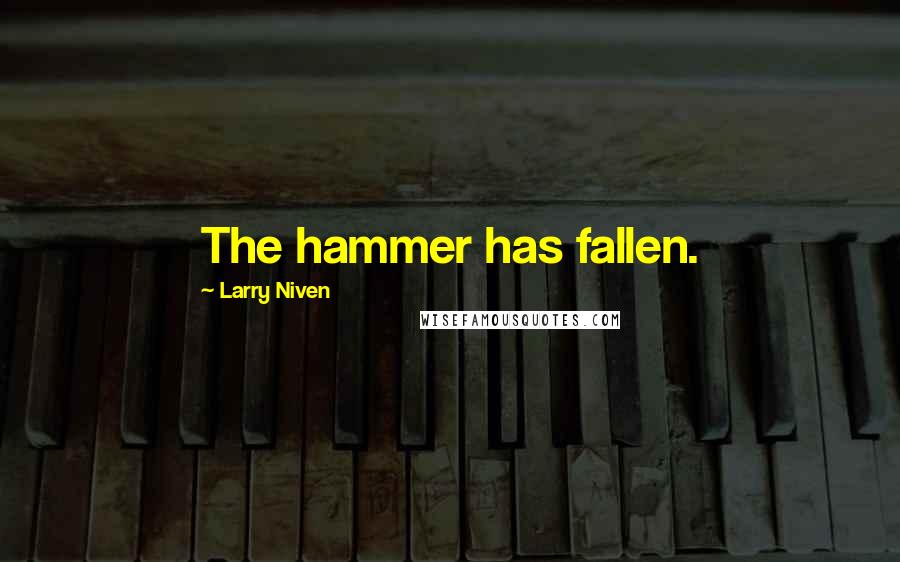 Larry Niven Quotes: The hammer has fallen.