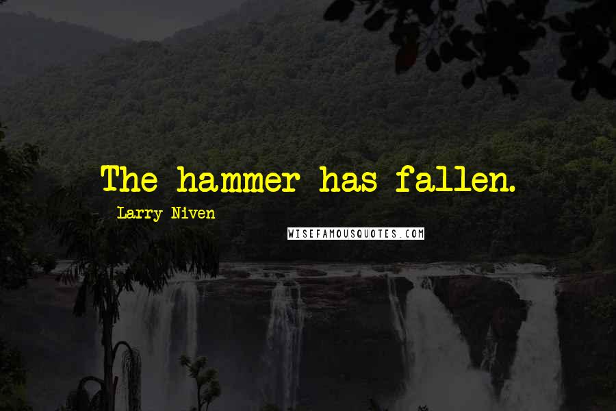 Larry Niven Quotes: The hammer has fallen.