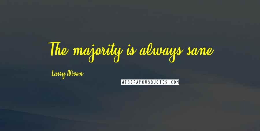 Larry Niven Quotes: The majority is always sane