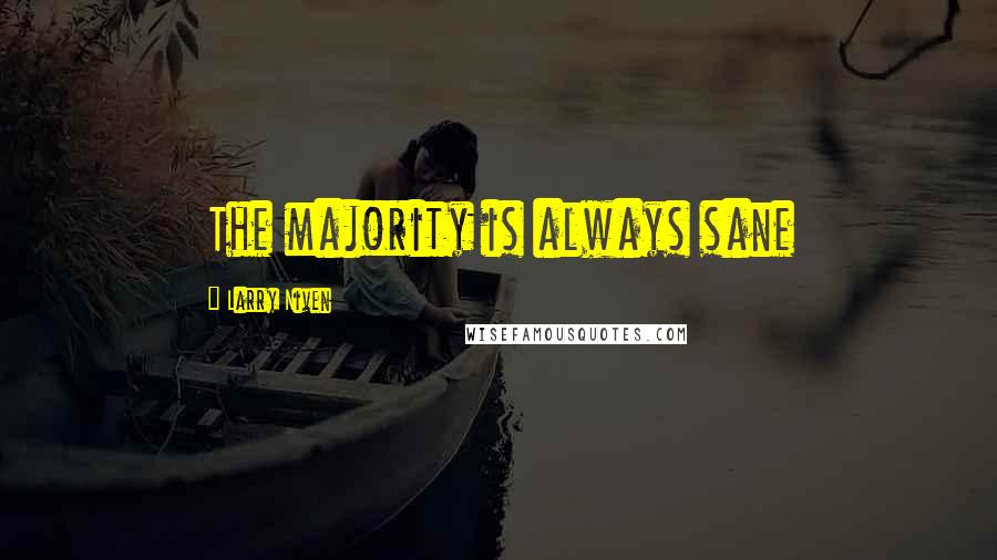 Larry Niven Quotes: The majority is always sane