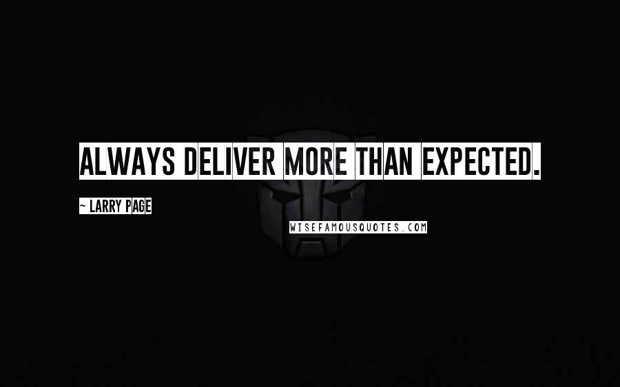 Larry Page Quotes: Always deliver more than expected.