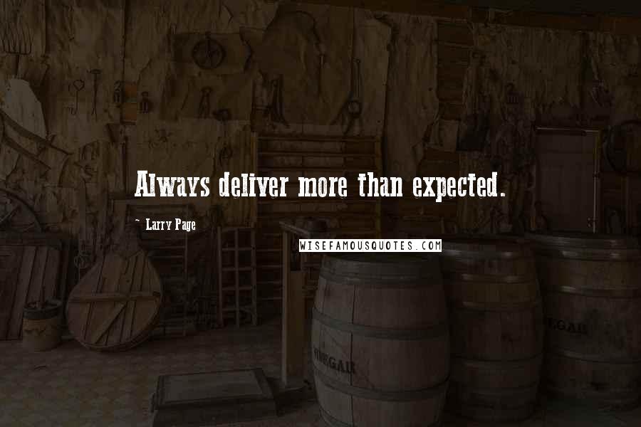 Larry Page Quotes: Always deliver more than expected.