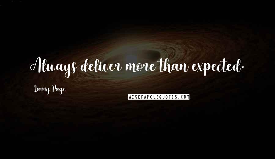 Larry Page Quotes: Always deliver more than expected.