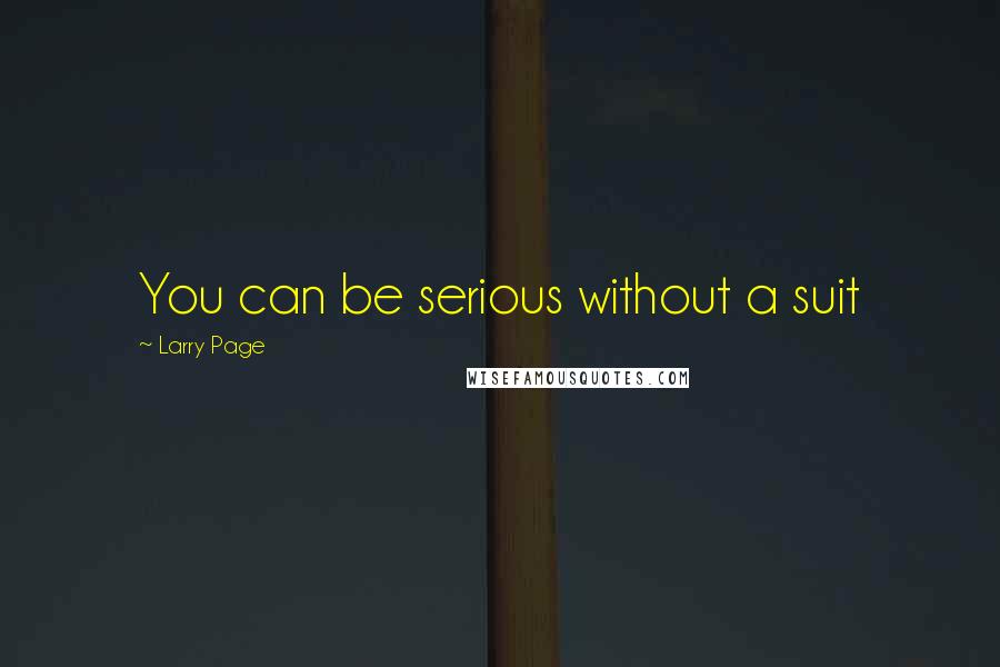 Larry Page Quotes: You can be serious without a suit