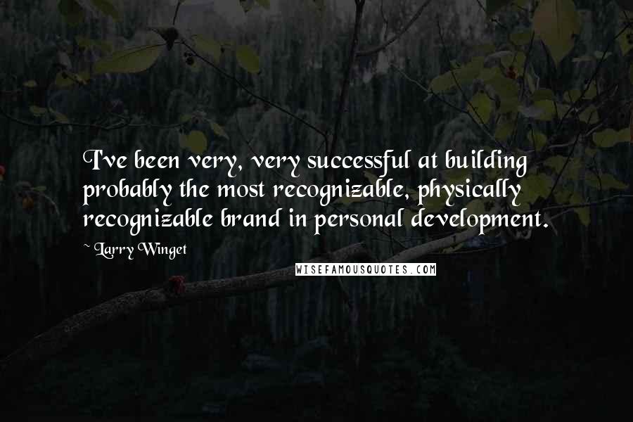 Larry Winget Quotes: I've been very, very successful at building probably the most recognizable, physically recognizable brand in personal development.