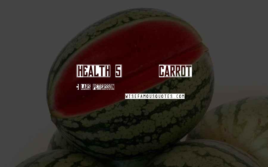 Lars Petersson Quotes: (Health 5) Carrot