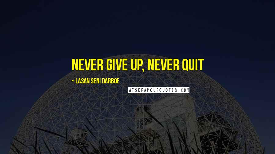 Lasan Seni Darboe Quotes: Never Give Up, Never Quit