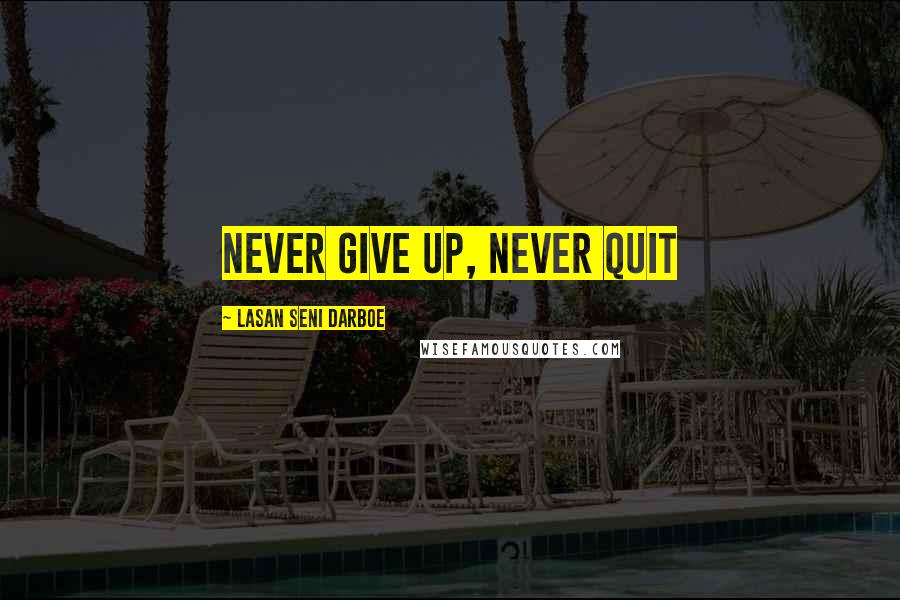 Lasan Seni Darboe Quotes: Never Give Up, Never Quit