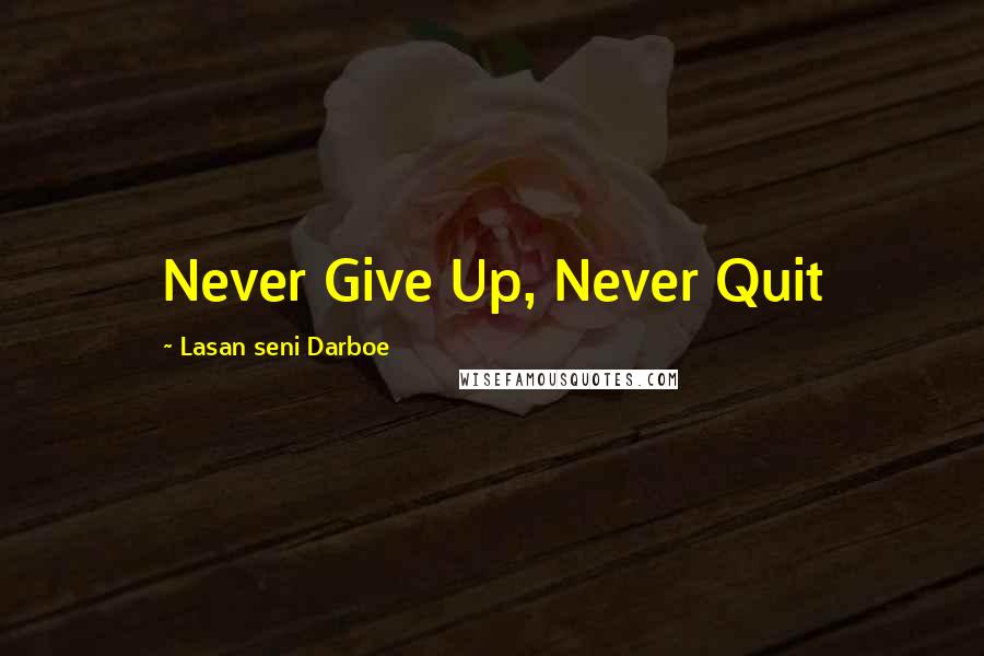 Lasan Seni Darboe Quotes: Never Give Up, Never Quit