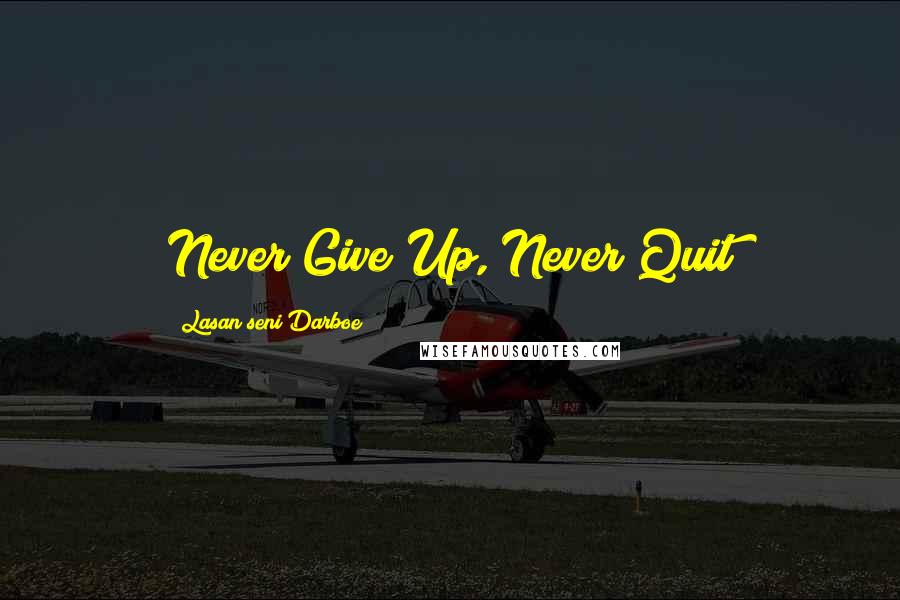 Lasan Seni Darboe Quotes: Never Give Up, Never Quit