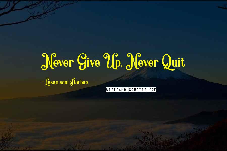 Lasan Seni Darboe Quotes: Never Give Up, Never Quit