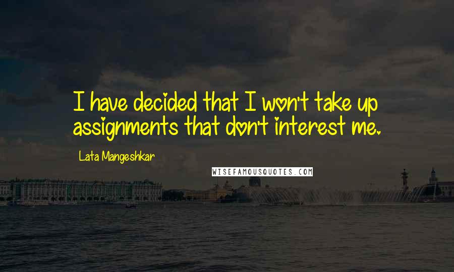 Lata Mangeshkar Quotes: I have decided that I won't take up assignments that don't interest me.