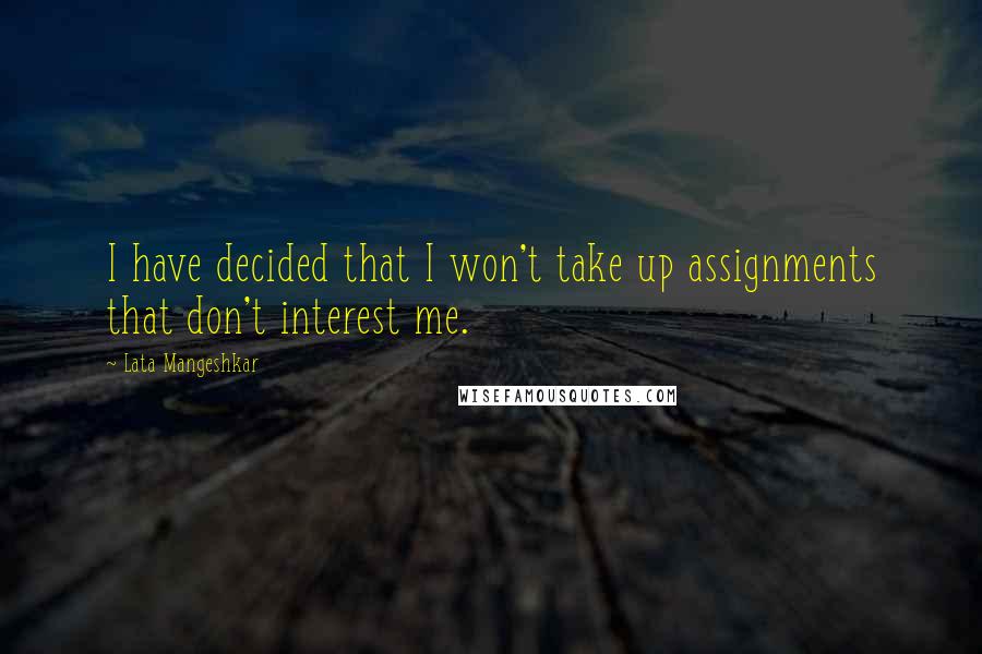 Lata Mangeshkar Quotes: I have decided that I won't take up assignments that don't interest me.