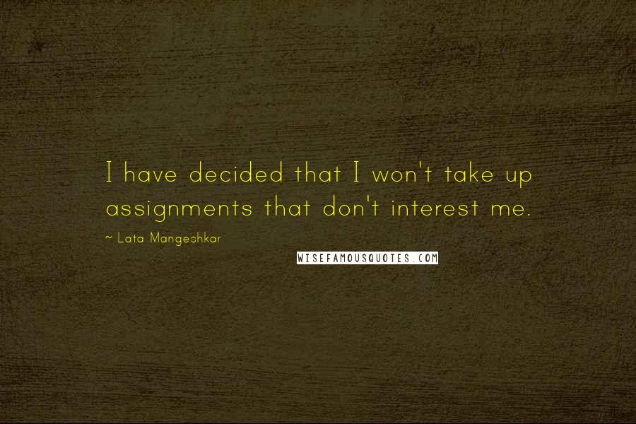 Lata Mangeshkar Quotes: I have decided that I won't take up assignments that don't interest me.