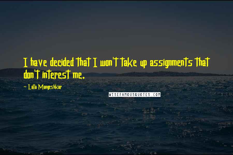 Lata Mangeshkar Quotes: I have decided that I won't take up assignments that don't interest me.