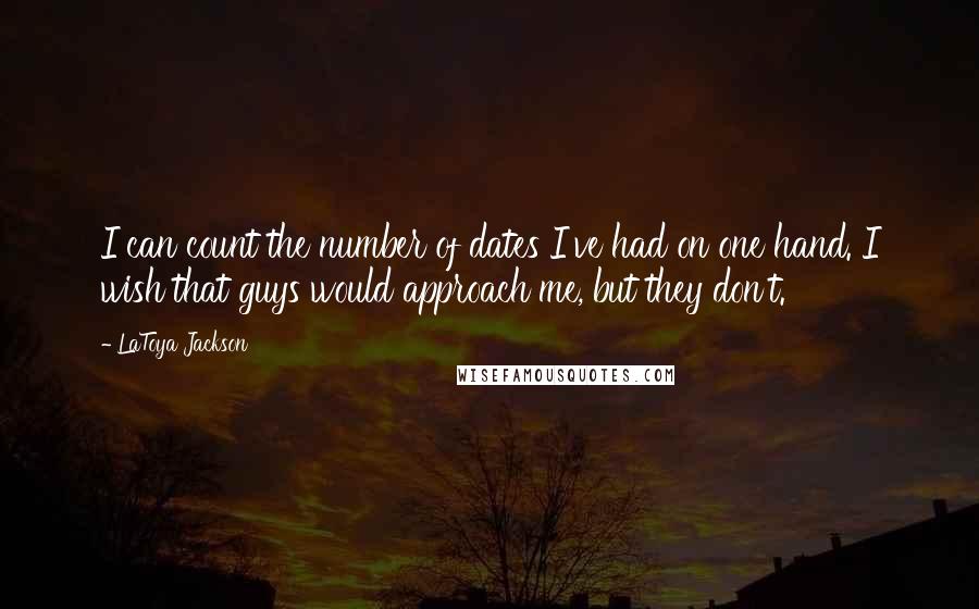 LaToya Jackson Quotes: I can count the number of dates I've had on one hand. I wish that guys would approach me, but they don't.