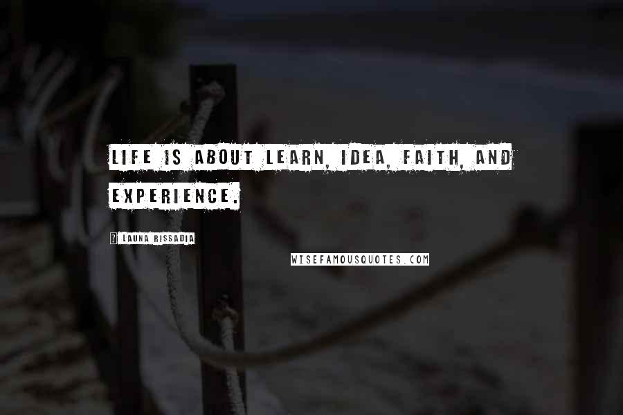 Launa Rissadia Quotes: Life is about Learn, Idea, Faith, and Experience.