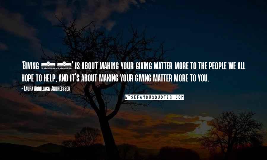 Laura Arrillaga-Andreessen Quotes: 'Giving 2.0' is about making your giving matter more to the people we all hope to help, and it's about making your giving matter more to you.