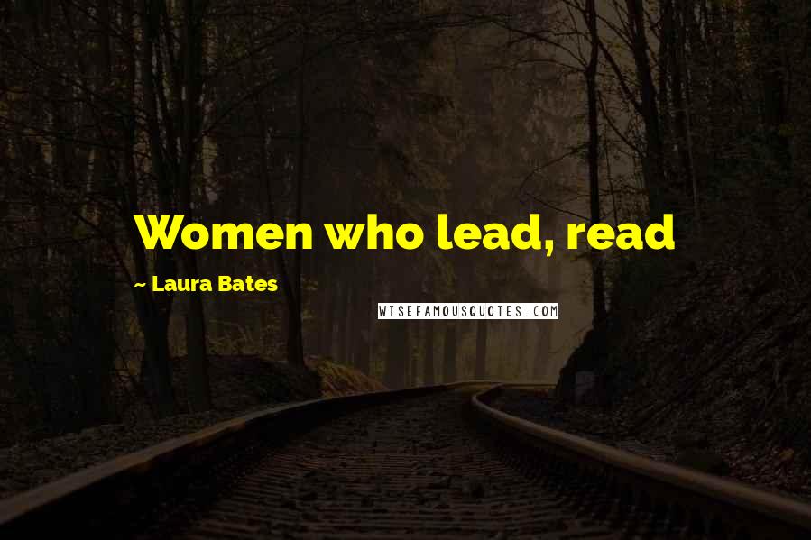 Laura Bates Quotes: Women who lead, read