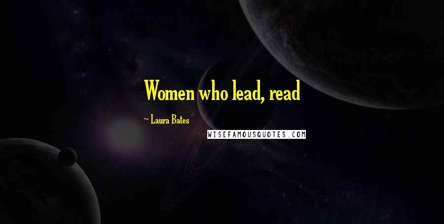 Laura Bates Quotes: Women who lead, read