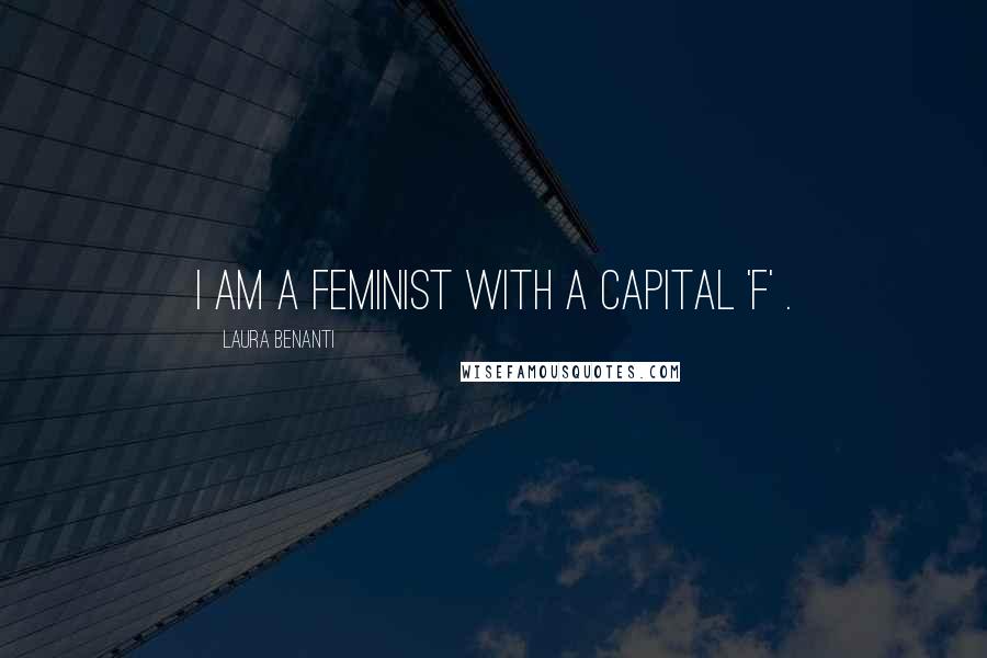 Laura Benanti Quotes: I am a feminist with a capital 'F' .