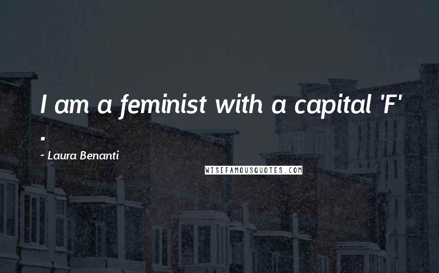 Laura Benanti Quotes: I am a feminist with a capital 'F' .