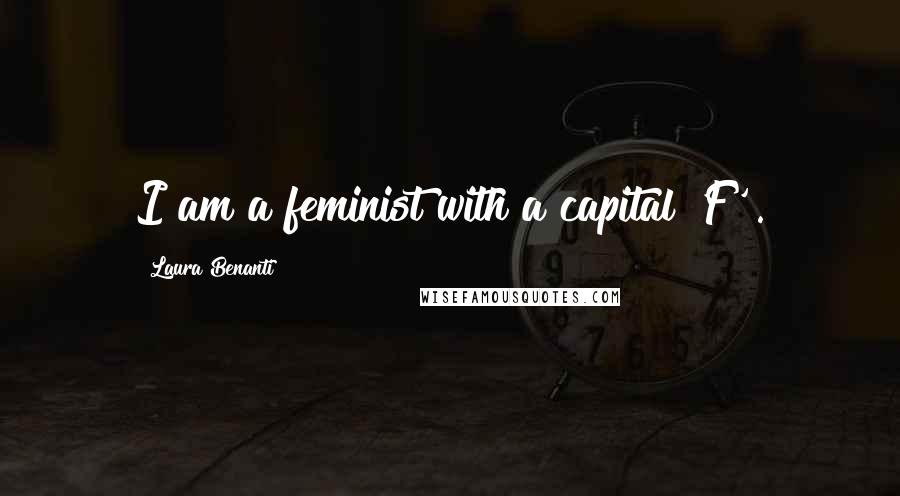 Laura Benanti Quotes: I am a feminist with a capital 'F' .