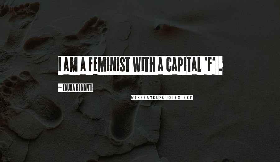 Laura Benanti Quotes: I am a feminist with a capital 'F' .