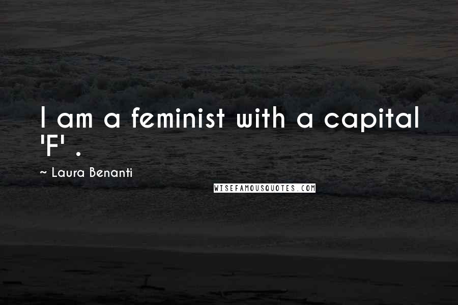 Laura Benanti Quotes: I am a feminist with a capital 'F' .