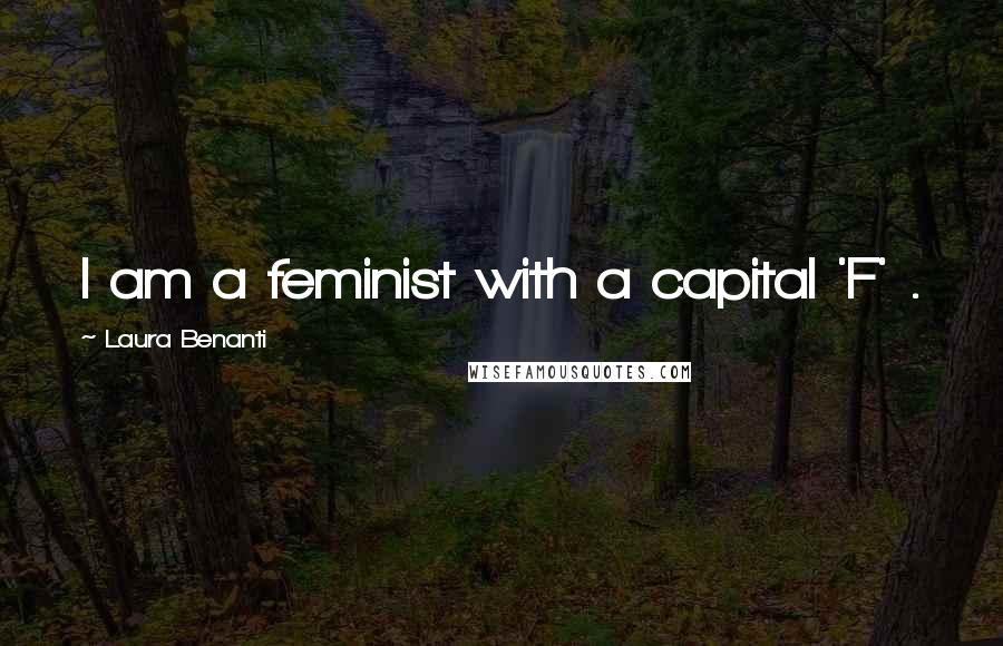 Laura Benanti Quotes: I am a feminist with a capital 'F' .