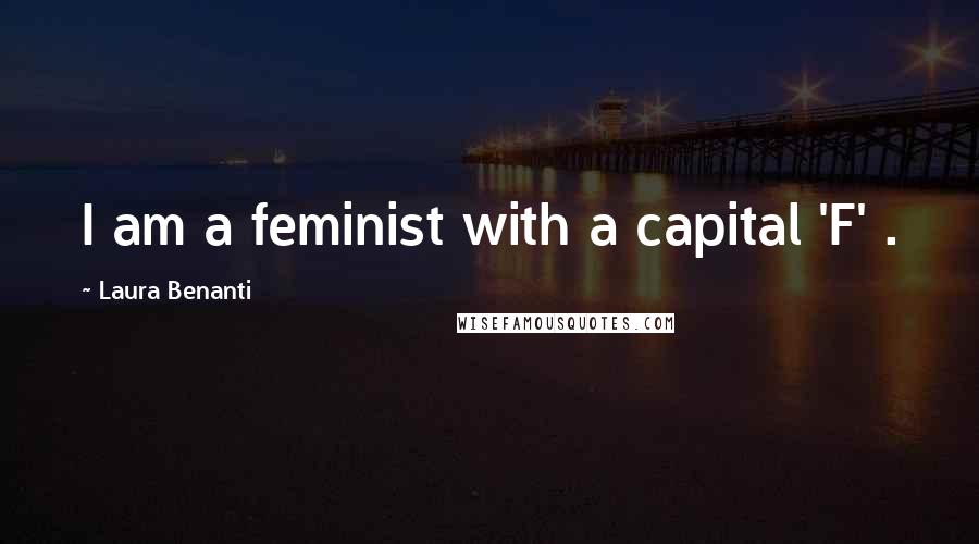 Laura Benanti Quotes: I am a feminist with a capital 'F' .