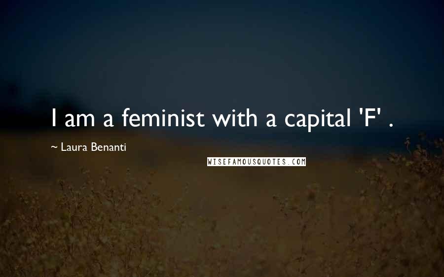 Laura Benanti Quotes: I am a feminist with a capital 'F' .