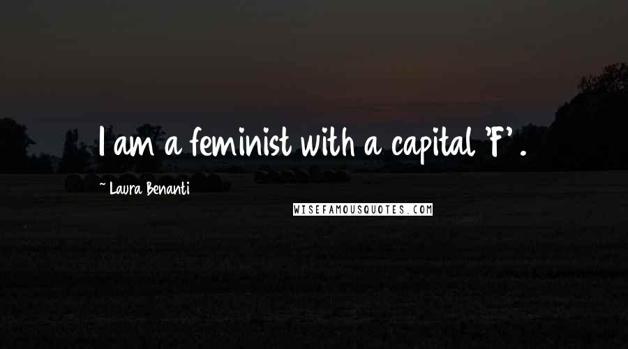 Laura Benanti Quotes: I am a feminist with a capital 'F' .