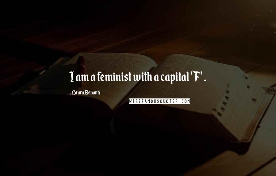 Laura Benanti Quotes: I am a feminist with a capital 'F' .