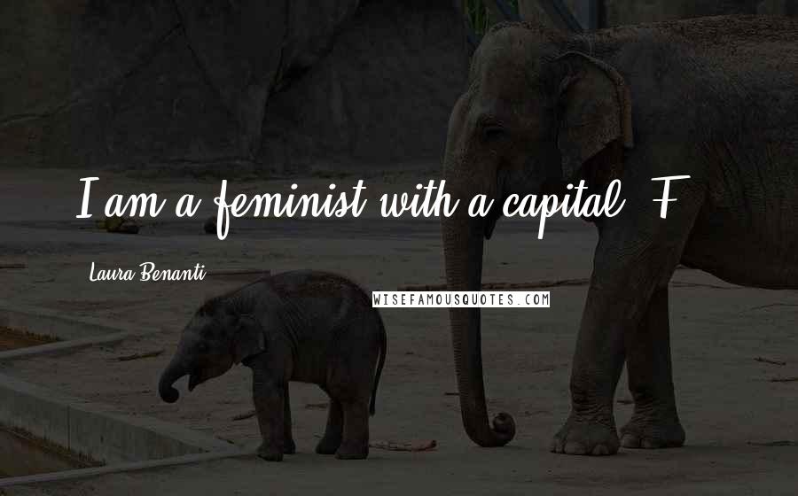 Laura Benanti Quotes: I am a feminist with a capital 'F' .