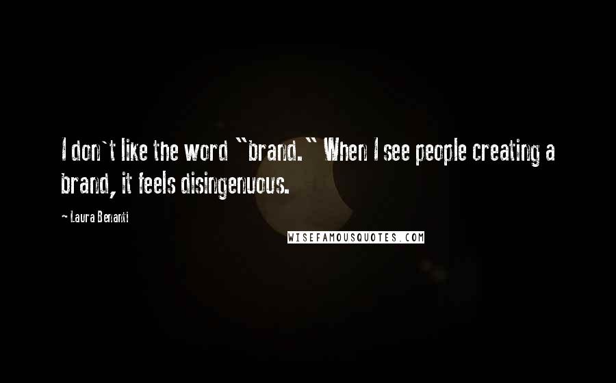 Laura Benanti Quotes: I don't like the word "brand." When I see people creating a brand, it feels disingenuous.