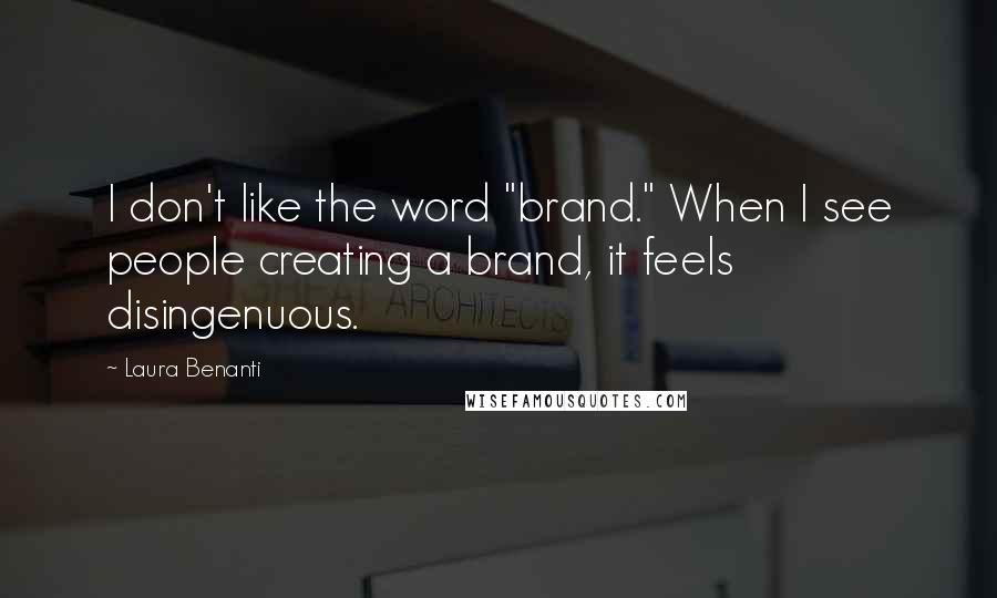 Laura Benanti Quotes: I don't like the word "brand." When I see people creating a brand, it feels disingenuous.