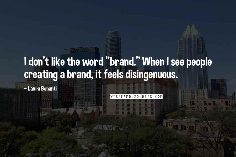 Laura Benanti Quotes: I don't like the word "brand." When I see people creating a brand, it feels disingenuous.