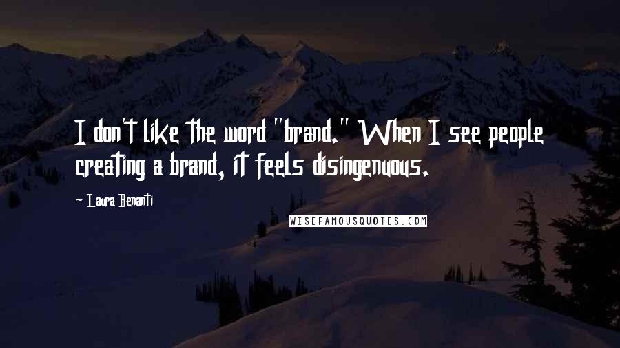 Laura Benanti Quotes: I don't like the word "brand." When I see people creating a brand, it feels disingenuous.