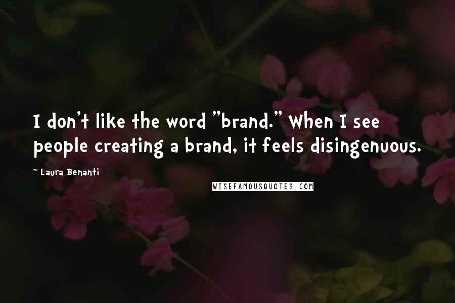 Laura Benanti Quotes: I don't like the word "brand." When I see people creating a brand, it feels disingenuous.