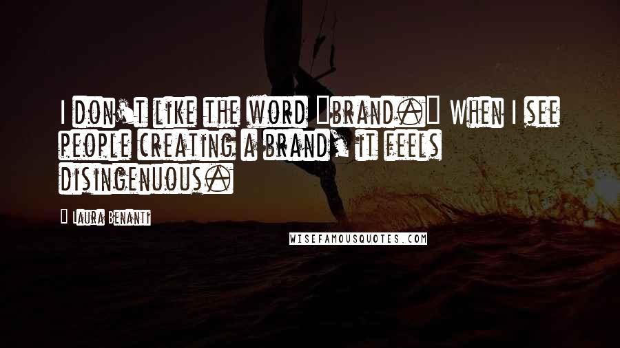 Laura Benanti Quotes: I don't like the word "brand." When I see people creating a brand, it feels disingenuous.