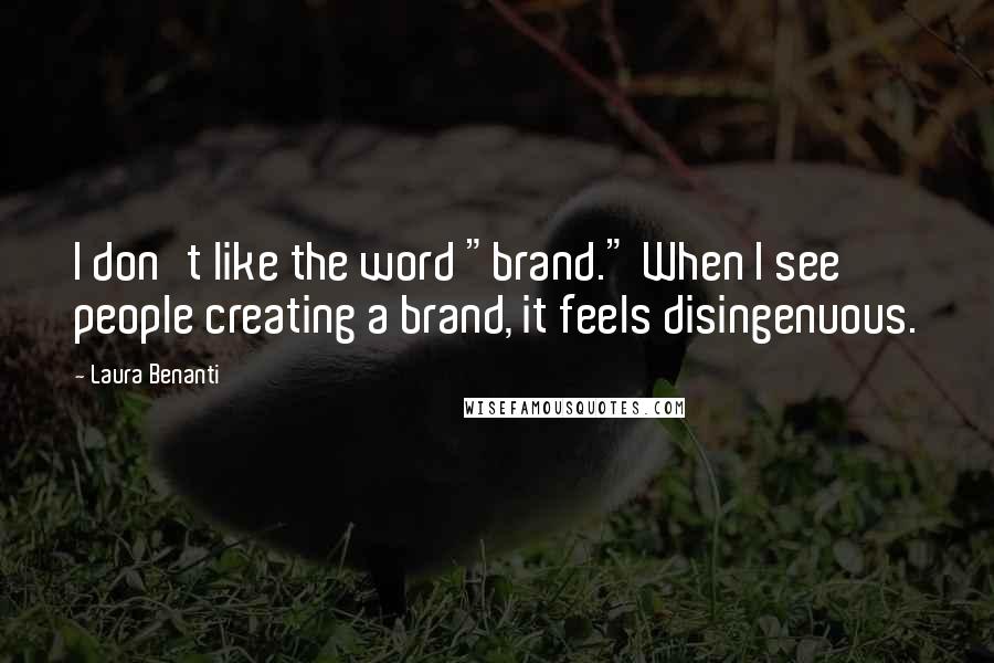 Laura Benanti Quotes: I don't like the word "brand." When I see people creating a brand, it feels disingenuous.