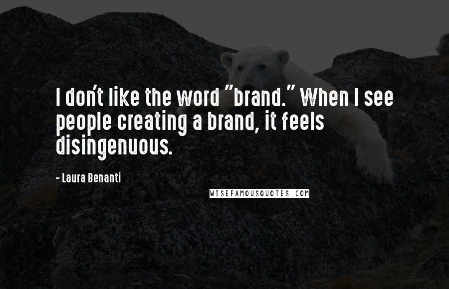 Laura Benanti Quotes: I don't like the word "brand." When I see people creating a brand, it feels disingenuous.